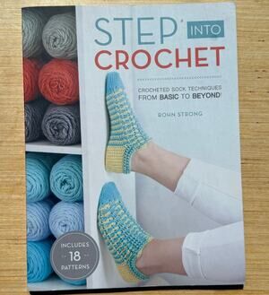 Step Into Crochet: Crocheted Sock Techniques by Rohn Strong 2017 Paperback